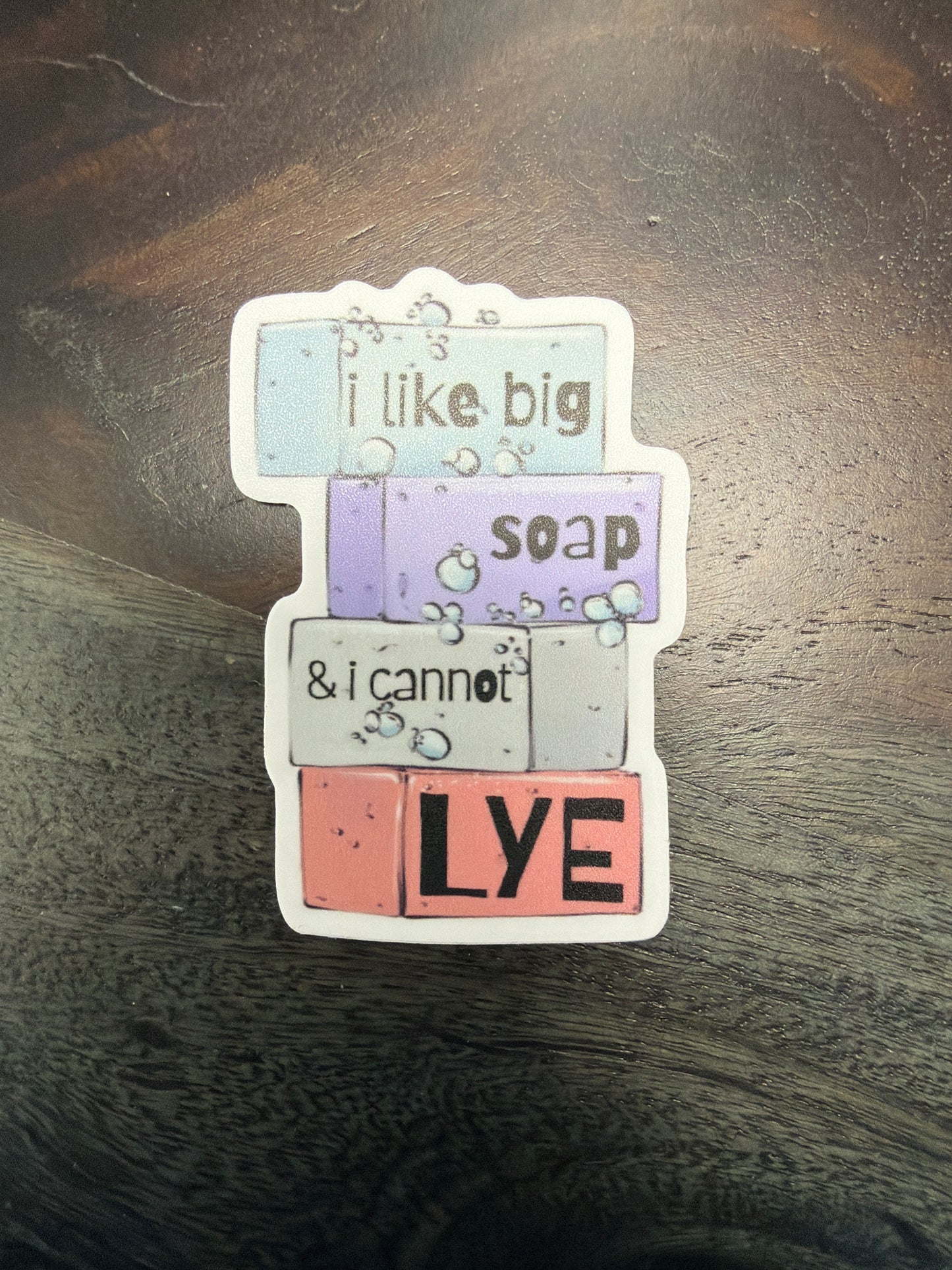 Sticker: I Like Big Soap & I Cannot Lye