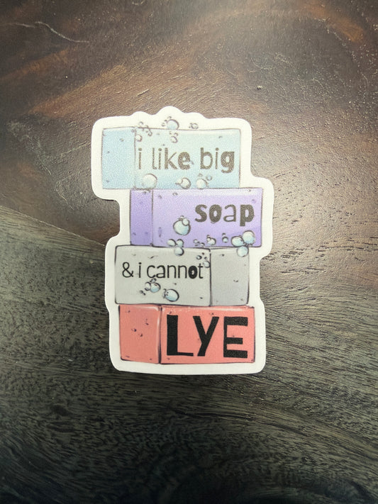 Sticker: I Like Big Soap & I Cannot Lye