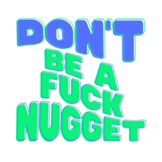 Don’t Be A F*** Nugget Sticker