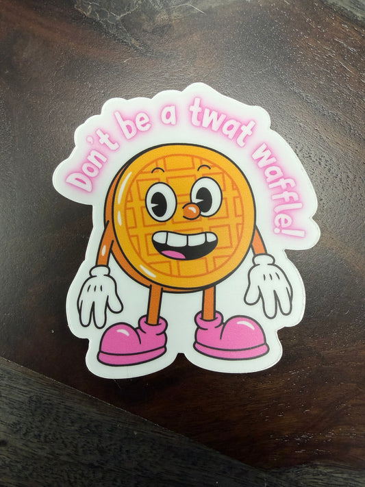 Sticker: Don’t Be A Twat Waffle